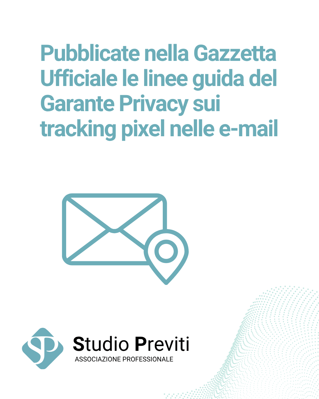 Pubblicate nella Gazzetta Ufficiale le linee guida del Garante Privacy sui tracking pixel nelle e-mail